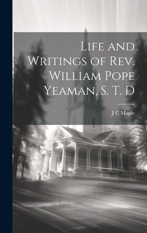 Front cover_Life and Writings of Rev. William Pope Yeaman, S. T. D