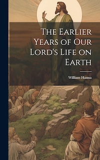 Couverture_The Earlier Years of Our Lord's Life on Earth