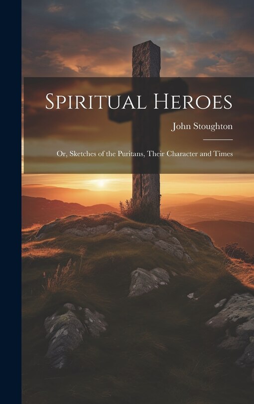 Couverture_Spiritual Heroes; or, Sketches of the Puritans, Their Character and Times