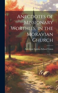 Front cover_Anecdotes of Missionary Worthies, in the Moravian Church