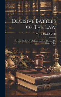 Front cover_Decisive Battles of The law; Narrative Studies of Eight Legal Contests Affecting The History of The