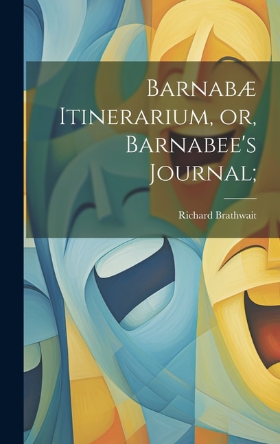 Barnabæ Itinerarium, or, Barnabee's Journal;