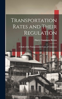 Couverture_Transportation Rates and Their Regulation; a Study of the Transportation Costs of Commerce
