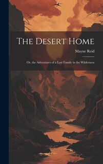 Front cover_The Desert Home; or, the Adventures of a Lost Family in the Wilderness