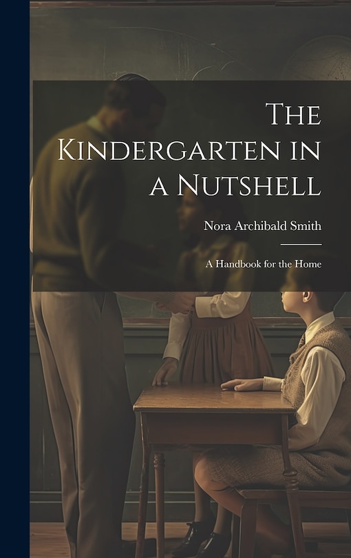 Front cover_The Kindergarten in a Nutshell; a Handbook for the Home