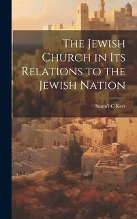 The Jewish Church in Its Relations to the Jewish Nation