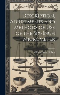 Couverture_Description, Adjustments and Methods of Use of the Six-inch Micrometer