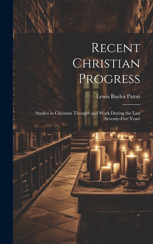 Couverture_Recent Christian Progress; Studies in Christian Thought and Work During the Last Seventy-five Years