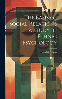 Front cover_The Basis of Social Relations a Study in Ethnic Psychology
