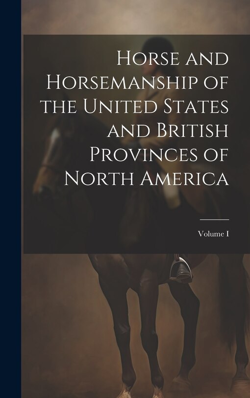 Couverture_Horse and Horsemanship of the United States and British Provinces of North America; Volume I