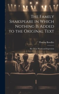 Couverture_The Family Shakspeare in Which Nothing is Added to the Original Text; but Those Words and Expression