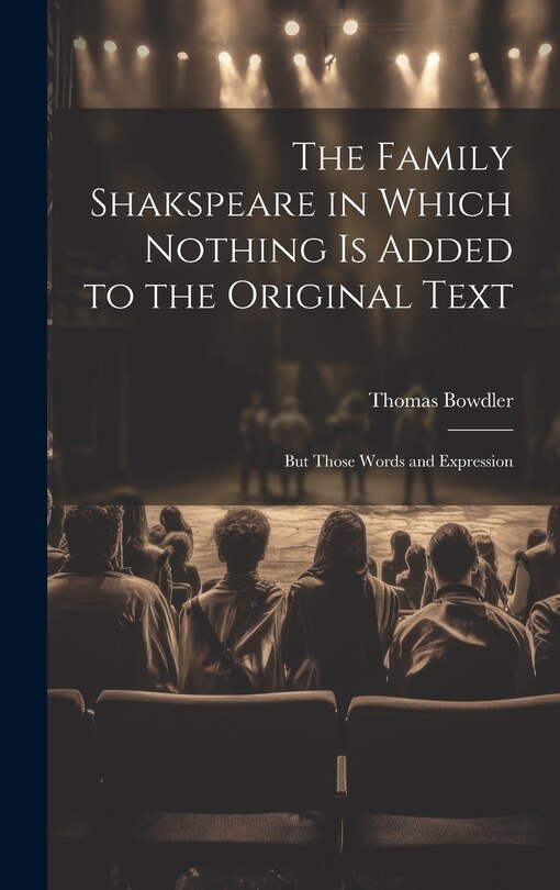 Couverture_The Family Shakspeare in Which Nothing is Added to the Original Text; but Those Words and Expression