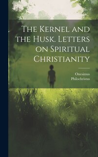 Front cover_The Kernel and the Husk. Letters on Spiritual Christianity