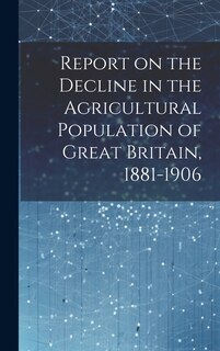 Front cover_Report on the Decline in the Agricultural Population of Great Britain, 1881-1906
