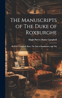 Front cover_The Manuscripts of The Duke of Roxburghe; Sir H.H. Campbell, Bart.; The Earl of Strathmore; and The