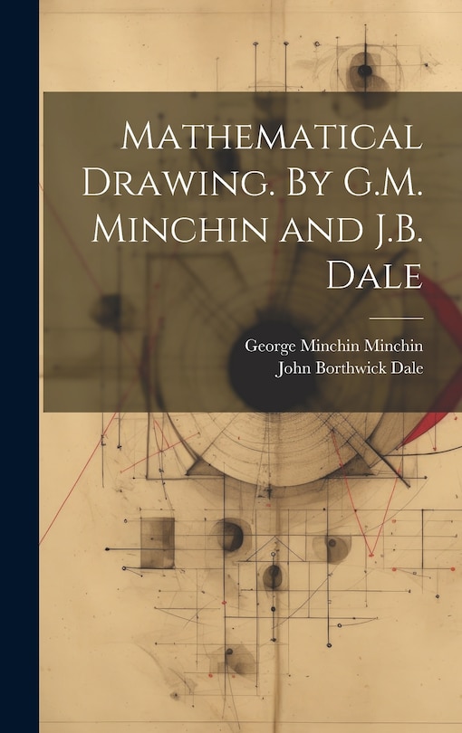 Front cover_Mathematical Drawing. By G.M. Minchin and J.B. Dale