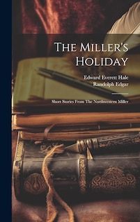 Front cover_The Miller's Holiday; Short Stories From The Northwestern Miller