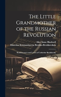 Front cover_The Little Grandmother of the Russian Revolution; Reminiscences and Letters of Catherine Breshkovsky