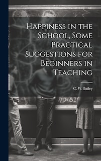 Front cover_Happiness in the School, Some Practical Suggestions for Beginners in Teaching