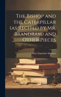 Front cover_The Bishop and the Caterpillar (as Recited by Mr. Brandram) and Other Pieces
