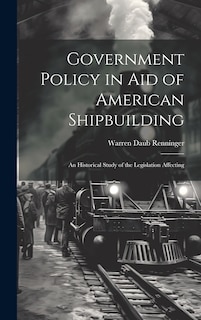 Couverture_Government Policy in aid of American Shipbuilding; an Historical Study of the Legislation Affecting