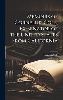Couverture_Memoirs of Cornelius Cole, Ex-senator of the United States From California