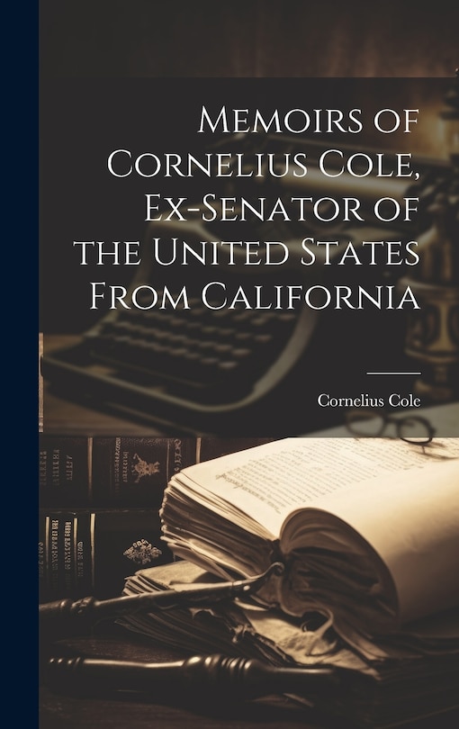 Couverture_Memoirs of Cornelius Cole, Ex-senator of the United States From California