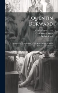 Couverture_Quentin Durward; a Dramatic Adaptation of Sir Walter Scott's Novel, in Three Acts and Three Scenes