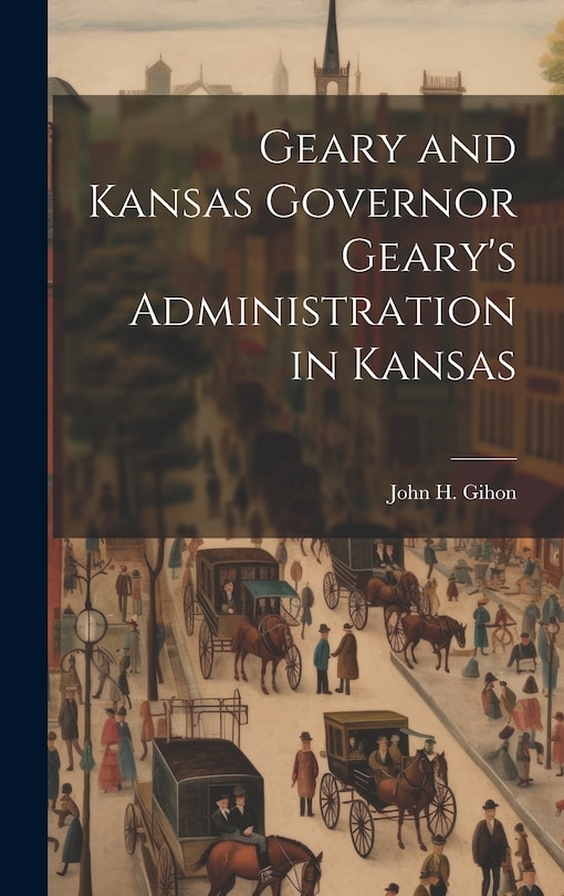 Couverture_Geary and Kansas Governor Geary's Administration in Kansas