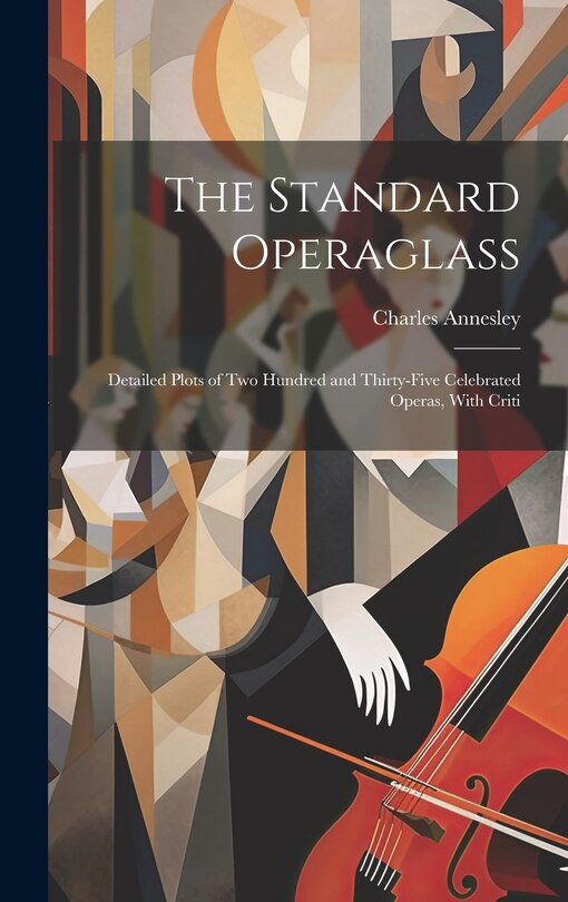 Front cover_The Standard Operaglass; Detailed Plots of two Hundred and Thirty-five Celebrated Operas, With Criti