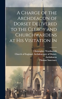 Couverture_A Charge of the Archdeacon of Dorset Delivered to the Clergy and Churchwardens at his Visitation In