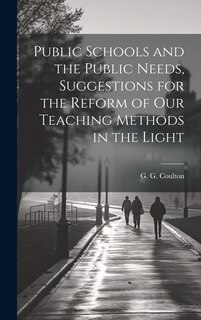 Front cover_Public Schools and the Public Needs, Suggestions for the Reform of our Teaching Methods in the Light