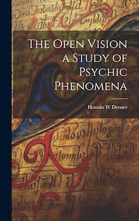 Front cover_The Open Vision a Study of Psychic Phenomena
