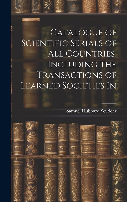 Couverture_Catalogue of Scientific Serials of all Countries, Including the Transactions of Learned Societies In