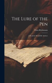 Front cover_The Lure of the Pen; A Book for Would-Be Authors