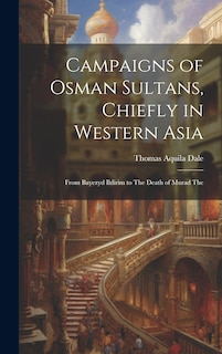 Couverture_Campaigns of Osman Sultans, Chiefly in Western Asia