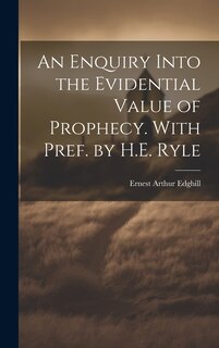 Front cover_An Enquiry Into the Evidential Value of Prophecy. With Pref. by H.E. Ryle