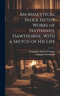 Couverture_An Analytical Index to the Works of Nathaniel Hawthorne, With a Sketch of his Life