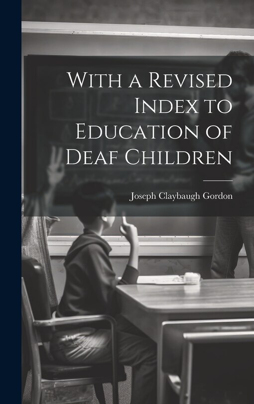 Couverture_With a Revised Index to Education of Deaf Children