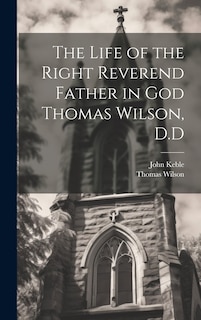 Front cover_The Life of the Right Reverend Father in God Thomas Wilson, D.D