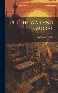 Front cover_1812 the War and Its Moral
