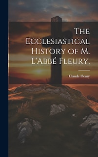 Front cover_The Ecclesiastical History of M. L'Abbé Fleury,