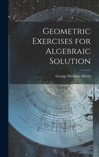 Front cover_Geometric Exercises for Algebraic Solution