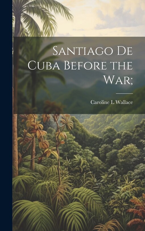 Front cover_Santiago de Cuba Before the War;