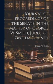 Front cover_Journal of Proceedings of the Senate in the Matter of George W. Smith, Judge of Oneida County