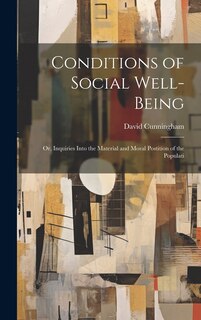Front cover_Conditions of Social Well-being; or, Inquiries Into the Material and Moral Postition of the Populati