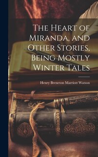 Couverture_The Heart of Miranda, and Other Stories, Being Mostly Winter Tales