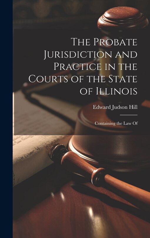 Front cover_The Probate Jurisdiction and Practice in the Courts of the State of Illinois