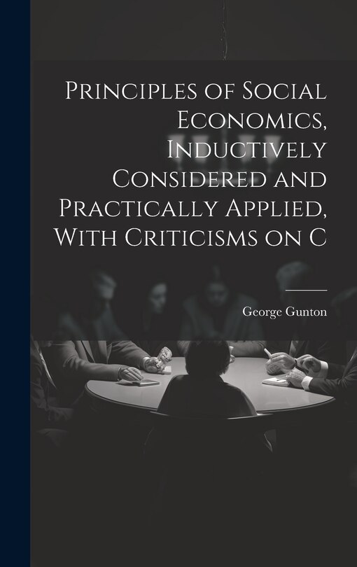 Front cover_Principles of Social Economics, Inductively Considered and Practically Applied, With Criticisms on C