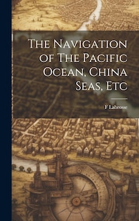 Front cover_The Navigation of The Pacific Ocean, China Seas, Etc